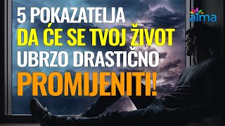 5 POKAZATELJA DA ĆE SE TVOJ ŽIVOT UBRZO DRASTIČNO PROMIJENITI! PRONAĐI SEBE TAKO DA IZGUBIŠ SEBE