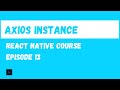 Axios Instance.  React Native Beginner Project Course.#13