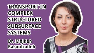 Transport in Complex Structured Subsurface Systems: Dr. Mojdeh Rasoulzadeh - March 2023