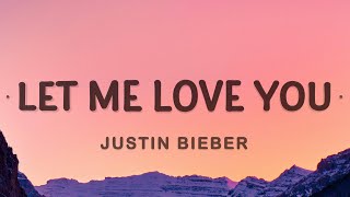 Justin Bieber - Let Me Love You (Lyrics) ft. DJ Snake