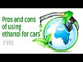 Pros and cons of using ethanol for cars