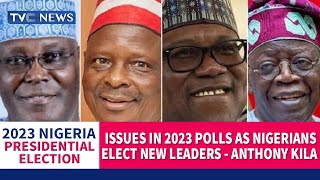 #Decision2023: Anthony Kila Analyses Issues In 2023 Polls As Nigerians Elect New Leaders
