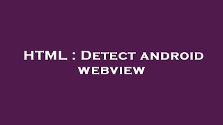 HTML : Detect android webview