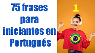 75 frases para iniciantes en Portugués PARTE 1