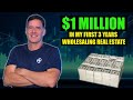 Copy My Formula that Made Me Over One Million Dollars in My First 3 Years Wholesaling Real Estate