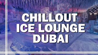 Chillout Ice Lounge in Dubai | Aan Tourism