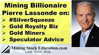 Billionaire Pierre Lassonde on #SilverSqueeze , Gold Mining Business \u0026 Advice for Speculators