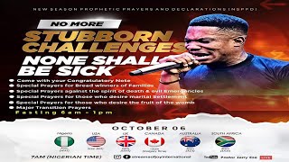 NO MORE STUBBORN CHALLENGES ; NONE SHALL BE SICK || NSPPD ||  6th October 2022