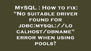 MySQL : How to fix: "No suitable driver found for jdbc:mysql://localhost/dbname" error when using po