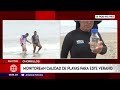 monitoring beach quality for this summer primera edición news peru