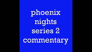 Phoenix Nights Series 2 Episodes 1 2 3 Audio Commentary