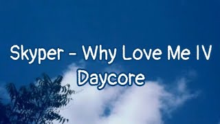 Skyper - Why Love Me IV | Daycore