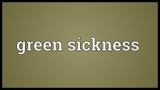 Green sickness Meaning