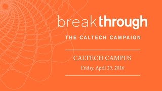 Break Through: The Caltech Campaign - Community Celebration - 4/29/2016