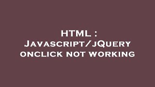 HTML : Javascript/jQuery onclick not working