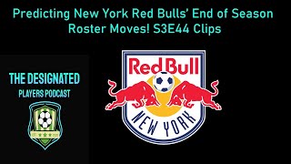 Predicting New York Red Bulls' End of Season Roster Moves! S3E44 Clips!