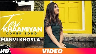 Teri Khaamiyan (Cover Song) | Manvi Khosla | Akhil | B Praak | Jaani | Latest Punjabi Songs 2018