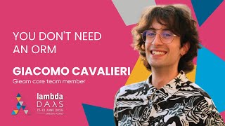 You don't need an ORM - Giacomo Cavalieri | Lambda Days 2025