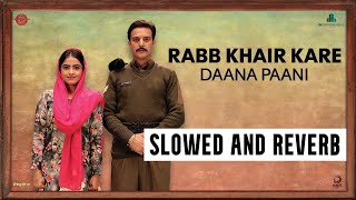 Rabb Khair Kare | Daana Paani | Prabh Gill | Shipra Goyal | Jimmy Shergill | Slowed and Reverb