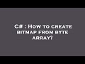 C# : How to create bitmap from byte array?