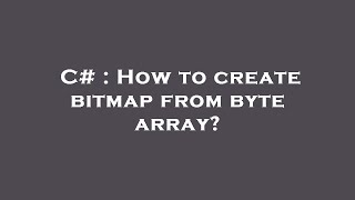 C# : How to create bitmap from byte array?