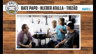 Dois Canecos entrevista Tiozão Kleber Atalla KLE621 - parte 2 de 2 - S01E09