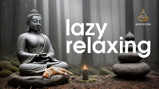 Lazy Relaxing | Sound of inner peace | 528 Hz | Music for meditation