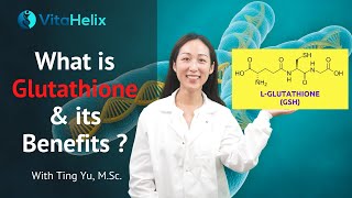 What is Glutathione and its Benefits? | Ting Yu, M.Sc. | VitaHelix