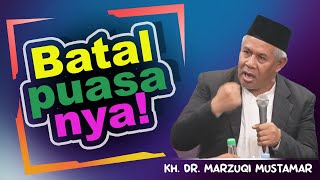 Tidak Sah Puasanya_ KH. Marzuqi Mustamar