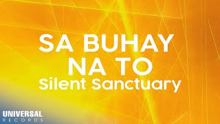 Silent Sanctuary - Sa Buhay Na'To  (Official Lyric Video)