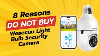 DON'T BUY WESECUU Light Bulb Security Camera Before Watching! 🚫🔍 | 8 Reasons NOT to Buy