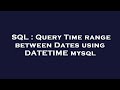 SQL : Query Time range between Dates using DATETIME mysql
