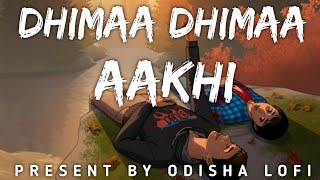 Dhimaa Dhimaa Aakhi [Slowed and reverb] Humanesagar \u0026 Diptirekha | Odia Lofi Song | Odisha Lofi