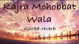 KAJRA MOHOBBAT WALA | LOFI | SLOWED REVERB