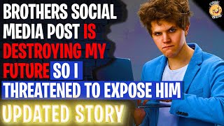 Brothers Social Media Post Is DESTROYING My Future So I Threatened To Expose Him | Reading Reddit