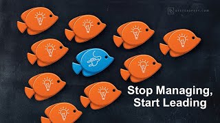 Stop Managing, Start Leading