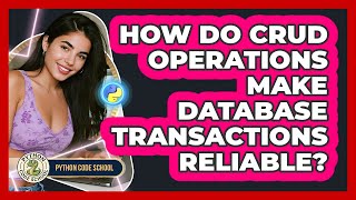 How Do CRUD Operations Make Database Transactions Reliable? - Python Code School