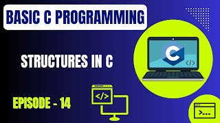 Basic C Programming | Episode 14: Structures in C | Embedded Systems