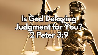 Is God Delaying Judgment for You? - 2 Peter 3:9 - Daily Devotion - Daily Bible Verse