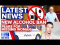 PM sets alcohol ban in Alice Springs, Fears for missing Queensland woman | 9 News Australia