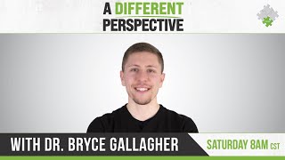 A Different Perspective | LIVE with Dr. Bryce Gallagher