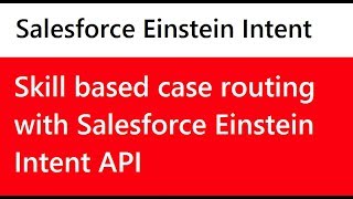 Salesforce Einstein Intent API | Skill based case routing or case classification | tutorial #2