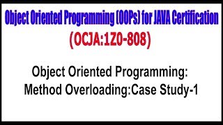 OCJA (1Z0 - 808) || Object Oriented Programming Method OverloadingCase Study - 1