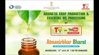 Aromatic Crop Production & Essential Oil Processing || Mission AtmaNirbhar Bharat-We are On Mission