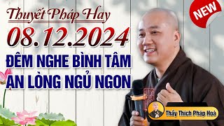 Thuyết Pháp Hay (Ngày 08/12/2024) ĐÊM NẶNG LÒNG 