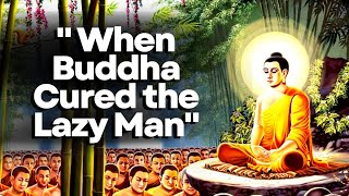 "When Buddha Cured the Lazy Man" - Buddha's Teachings to Nourish Mind, Body and Soul (Buddha Story)