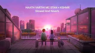 HATH VARTI || MC STAN × KSHMR || Slowed And Reverb song ||