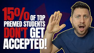 15% Of Near Perfect Score Premed Students Don't Get Accepted!