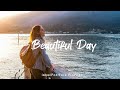 Beautiful Day 🌻 Chill Music to Start Your Day with Positive Energy  | An Indie/Pop/Folk/ Playlist