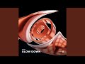 Slow Down